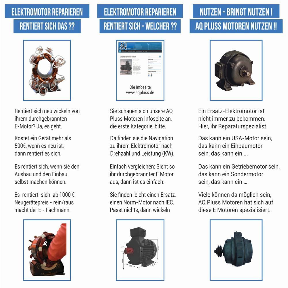 Elektromotor – reparieren sinnvoller - ja und nein - wenn es sich rechnet wenn es nicht passt, im Bild 3 Texttafeln und 3 Beispiele kleine Bildchen E Motor Statorwicklung, CZ Motor mit Bemaßung, alter D Mot und alter IP 23 D Mot, Hinweisbild zur AQ Pluss Motoren Infoseite www.aqpluss.de